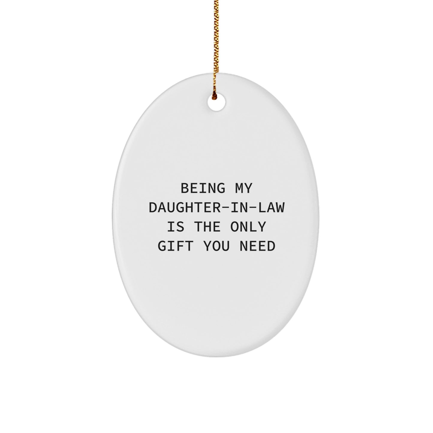 Funny Daughter-in-law Gifts, Being My Daughter-in-law Is The Only Gift You Need, Oval Ornament, Christmas Unique Gifts for Daughter-in-law from Family - Image 1