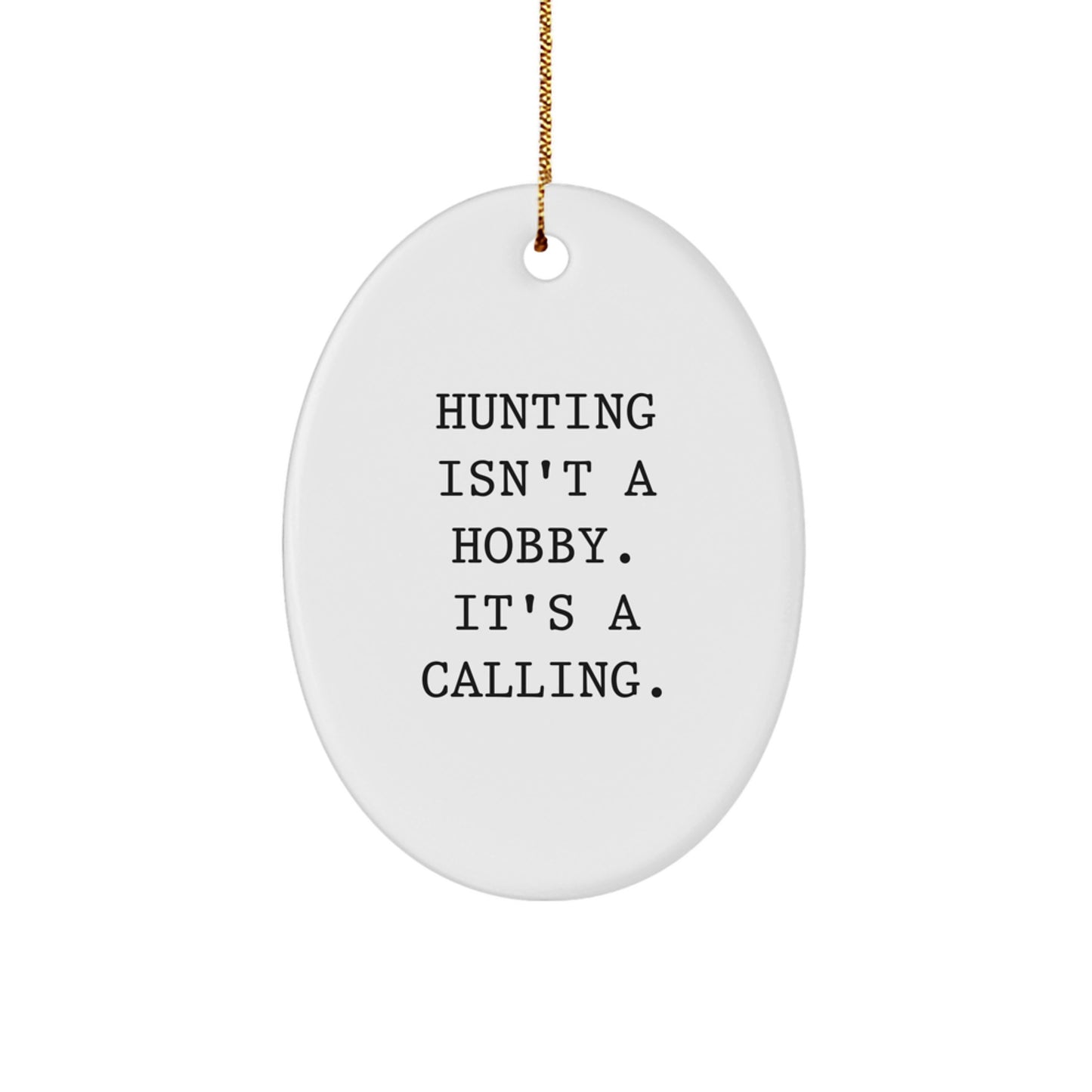 Funny Hunting Gifts from Men for Friends - Oval Ornament, Hunting Isn't A Hobby. It's A Calling. - Unique Christmas Decorations - Image 1