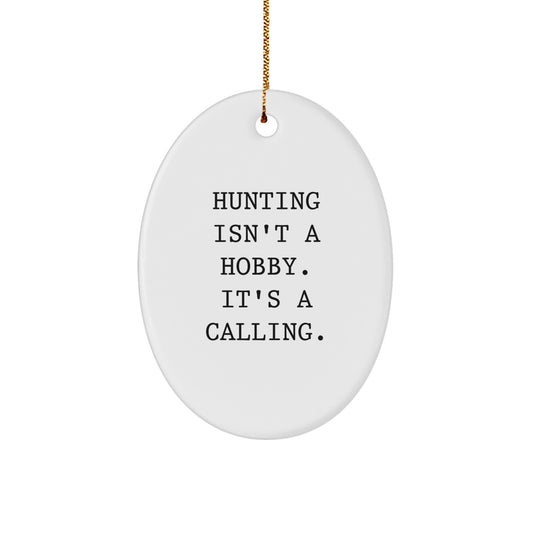 Funny Hunting Gifts from Men for Friends - Oval Ornament, Hunting Isn't A Hobby. It's A Calling. - Unique Christmas Decorations - Image 1