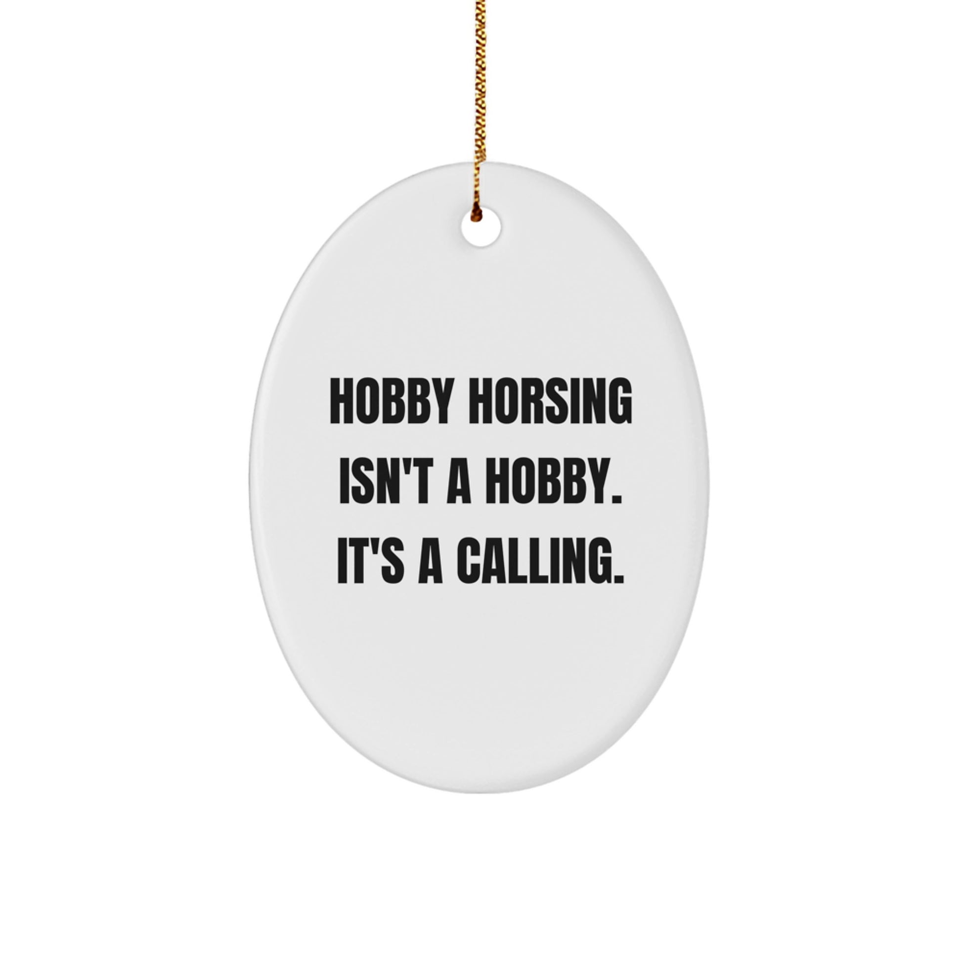 Funny Hobby Horsing Gifts for Men Oval Ornament - 'Hobby Horsing Isn't A Hobby. It's A Calling.' - Image 1