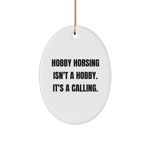Funny Hobby Horsing Gifts for Men Oval Ornament - 'Hobby Horsing Isn't A Hobby. It's A Calling.' - Image 1