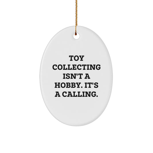 Gifts from Family to Toy Collecting Friends - 'Toy Collecting Isn't A Hobby. It's A Calling.' Oval Ornament, White, Christmas Unique Gifts - Image 1