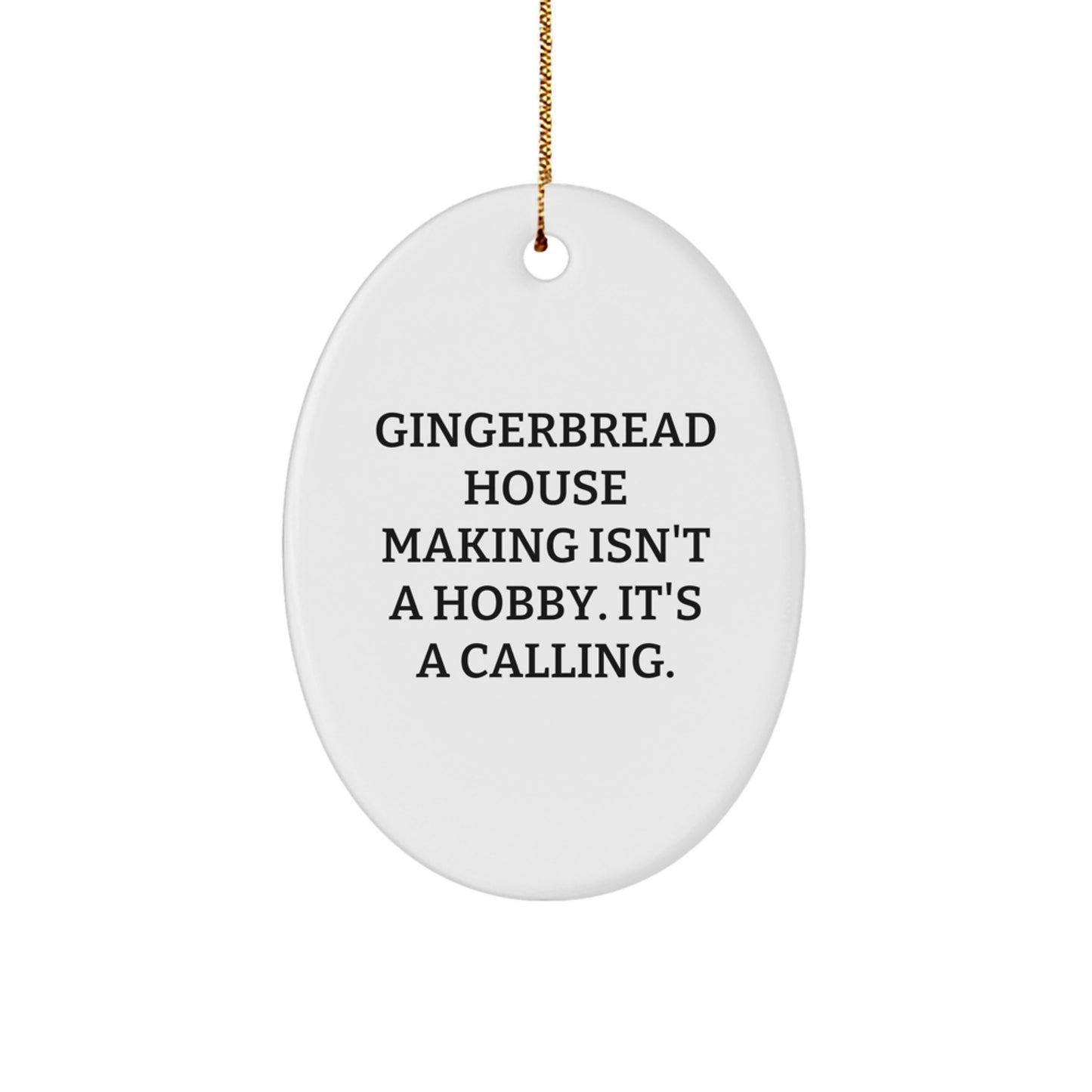 Gingerbread House Making Isn't A Calling Gifts from Friends, Oval Ornament Christmas Unique Gifts for Gingerbread House Making Enthusiasts, White Oval Gingerbread House Making Decoration - Image 1