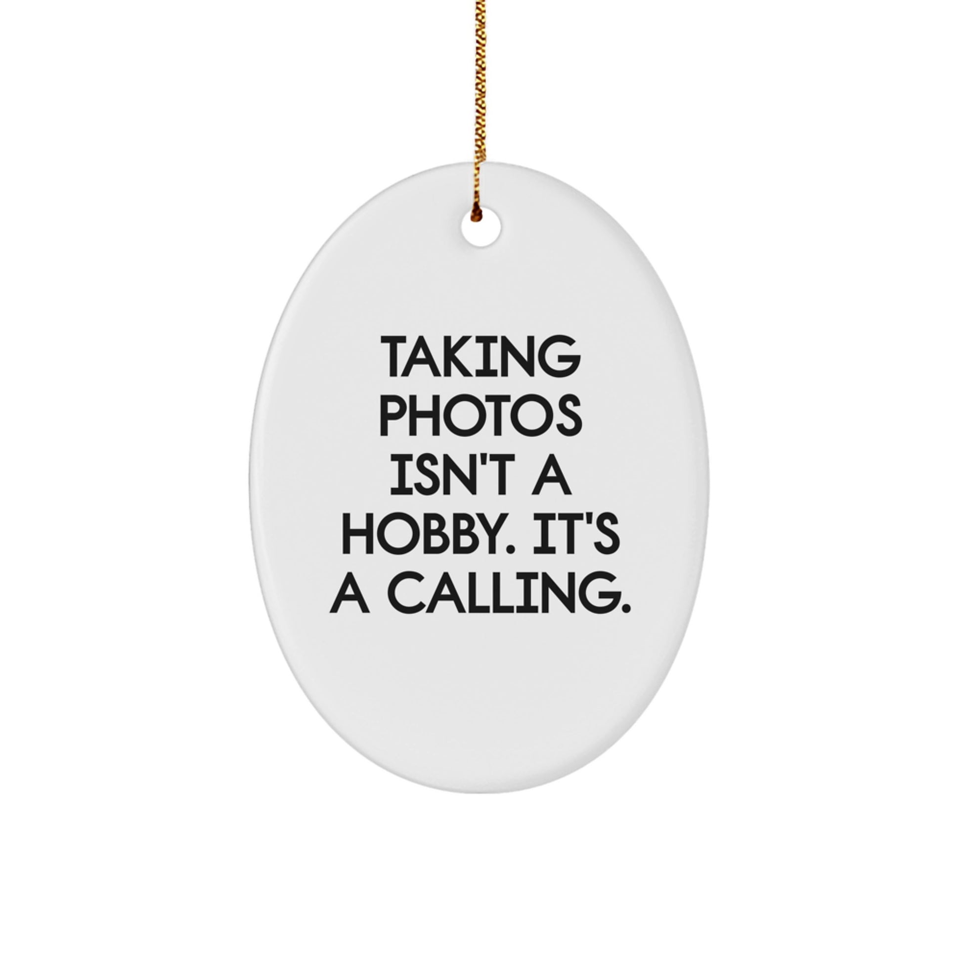 Funny Taking Photos Gift for Friends, Oval Ornament, Christmas Unique Gifts from Men, Taking Photos Isn't A Hobby - Image 1
