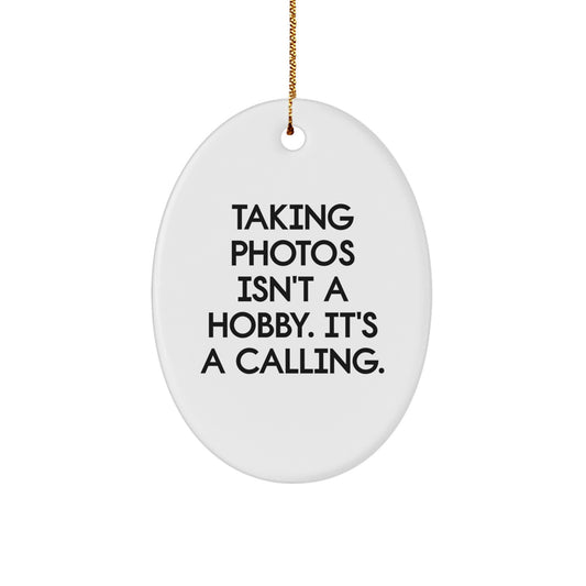 Funny Taking Photos Gift for Friends, Oval Ornament, Christmas Unique Gifts from Men, Taking Photos Isn't A Hobby - Image 1