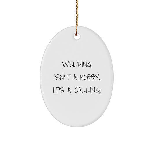 Welding Isn't A Hobby. It's A Calling. Oval Ornament Gifts for Men from Family - Unique Christmas Decorations - Image 1