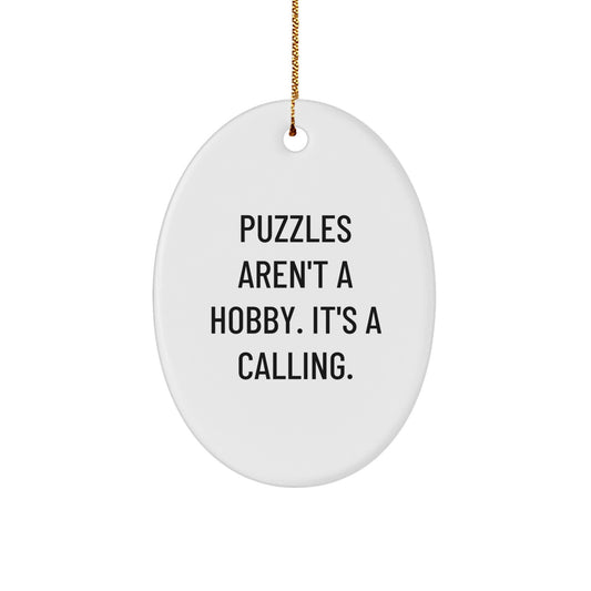 Puzzles Aren't A Hobby. It's A Calling. Funny Oval Ornament Gifts from Men to Puzzles Enthusiasts, Puzzles Lovers, Christmas Unique Gifts for Friends, Coworkers, Family - Image 1