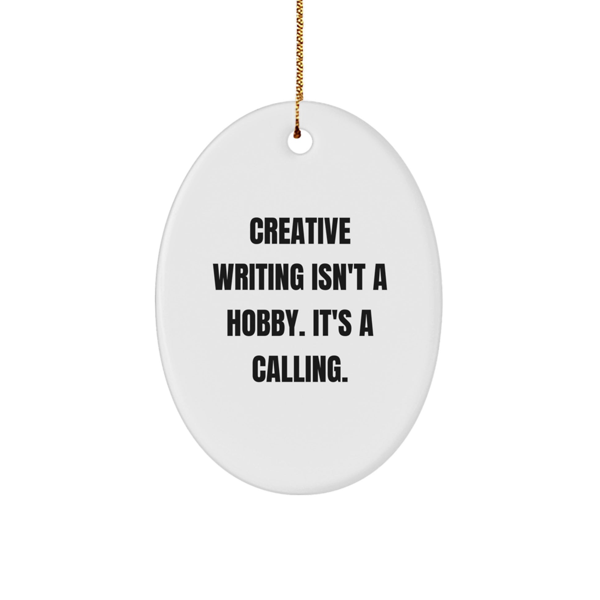Funny Creative Writing Oval Ornament Inspirational Quote Gifts from Men to Family - Image 1