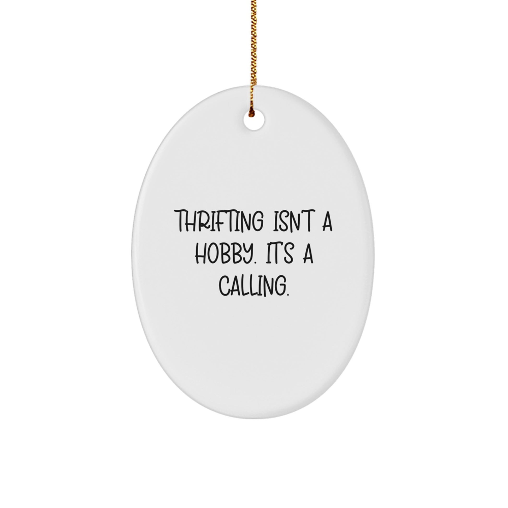 Thrifting Enthusiast Gifts from Friends, Christmas Unique Thrifting Oval Ornament with 'Thrifting Isn't A Hobby. It's A Calling.' Quote, Oval Ornament for Women Men Family - Image 1