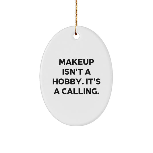 Funny Makeup Enthusiast Gifts for Makeup Lovers, Oval Ornament Christmas Unique Presents from Friends and Family, Makeup Isn't A Hobby. It's A Calling. - Image 1