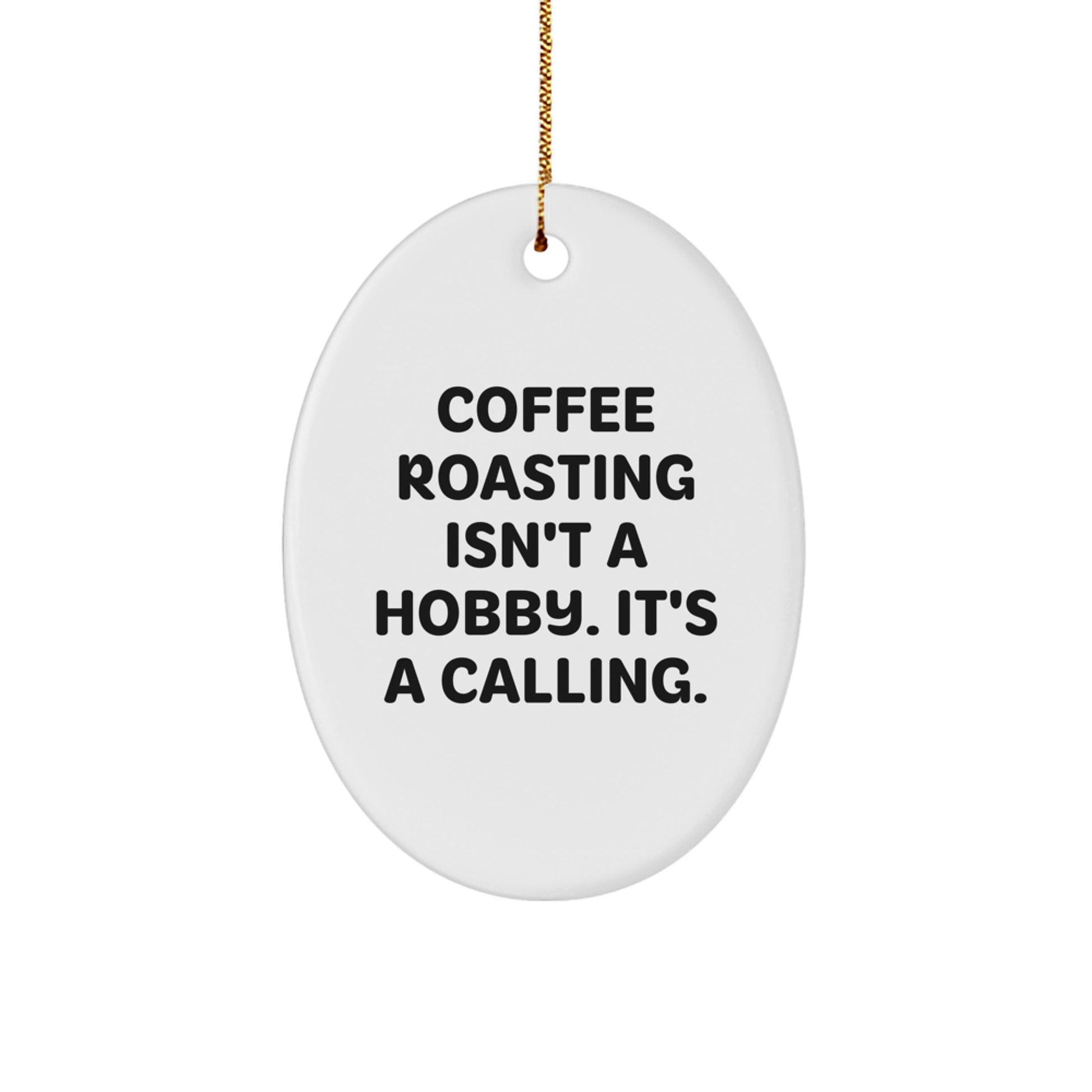 Coffee Roasting Gifts from Friends - Oval Ornament - 'Coffee Roasting Isn't A Hobby. It's A Calling.' for Christmas - Image 1