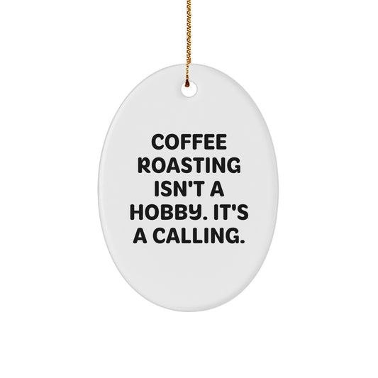 Coffee Roasting Gifts from Friends - Oval Ornament - 'Coffee Roasting Isn't A Hobby. It's A Calling.' for Christmas - Image 1