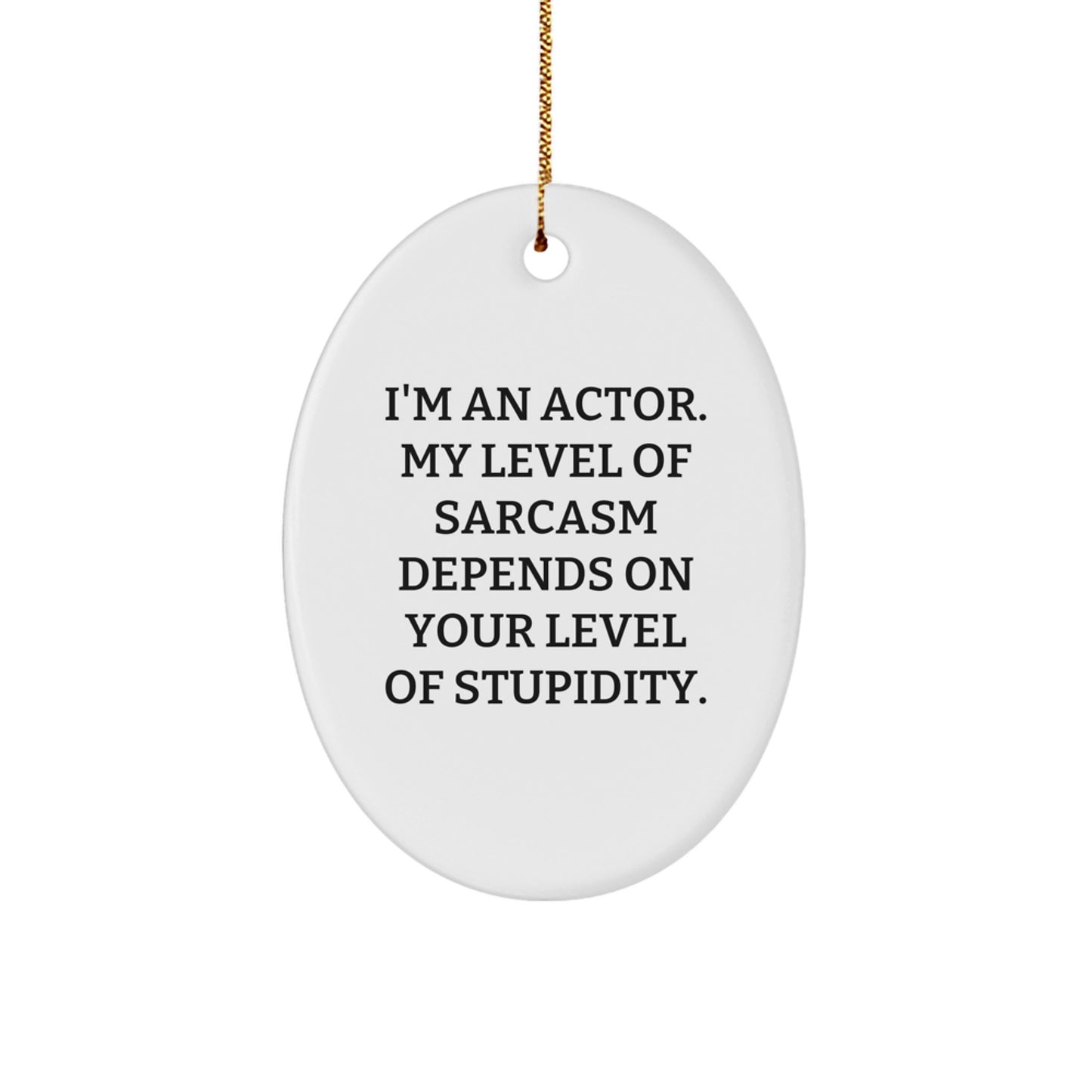 Funny Actor Oval Ornament Gifts from Friends to Actor, Unique Christmas Unique Gifts for Actor, Oval Ornament Actor Quote - Image 1