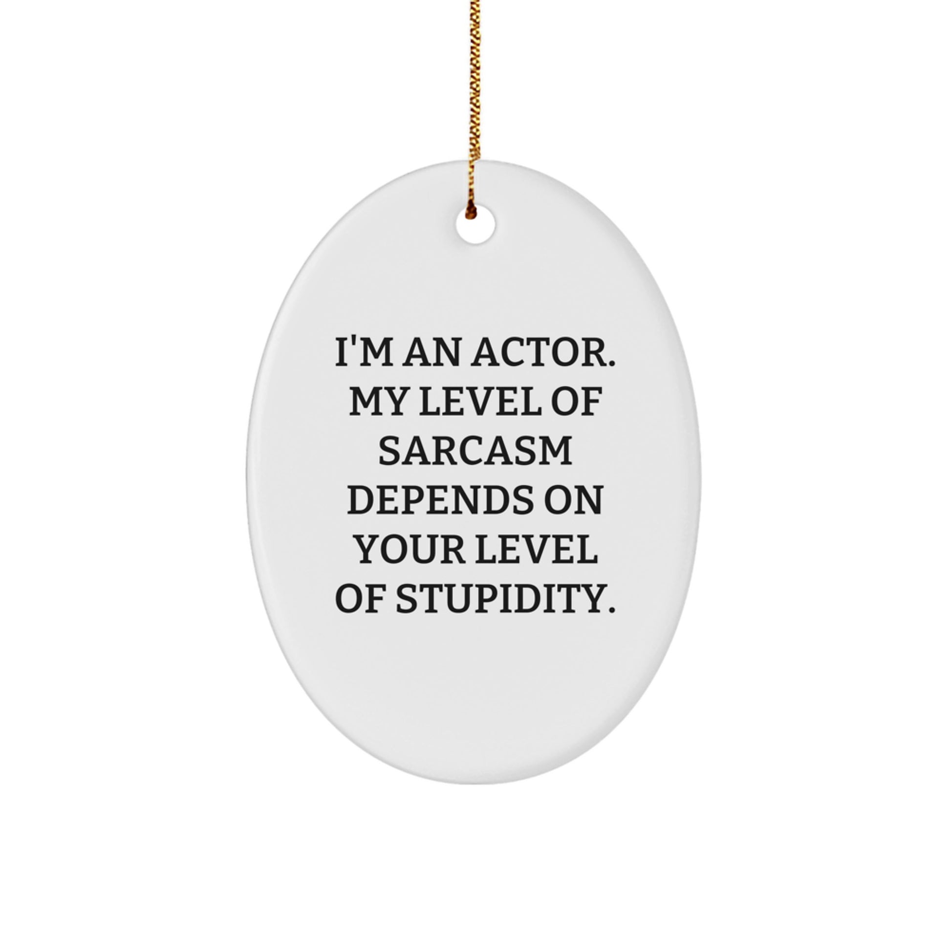 Funny Actor Oval Ornament Gifts from Friends to Actor, Unique Christmas Unique Gifts for Actor, Oval Ornament Actor Quote - Image 1