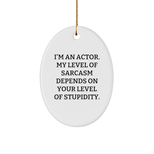 Funny Actor Oval Ornament Gifts from Friends to Actor, Unique Christmas Unique Gifts for Actor, Oval Ornament Actor Quote - Image 1
