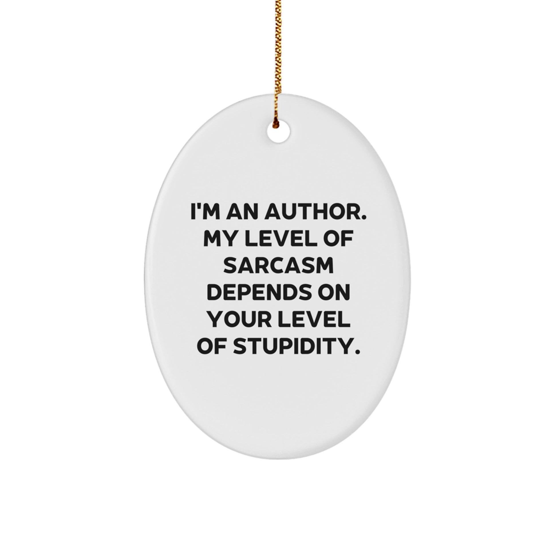 Funny Author Oval Ornament Gifts from Friends and Family for Christmas - Sarcasm Level Depends on You - Image 1