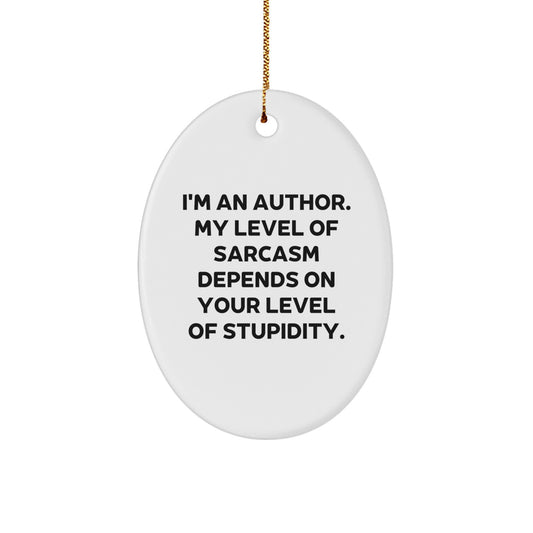 Funny Author Oval Ornament Gifts from Friends and Family for Christmas - Sarcasm Level Depends on You - Image 1