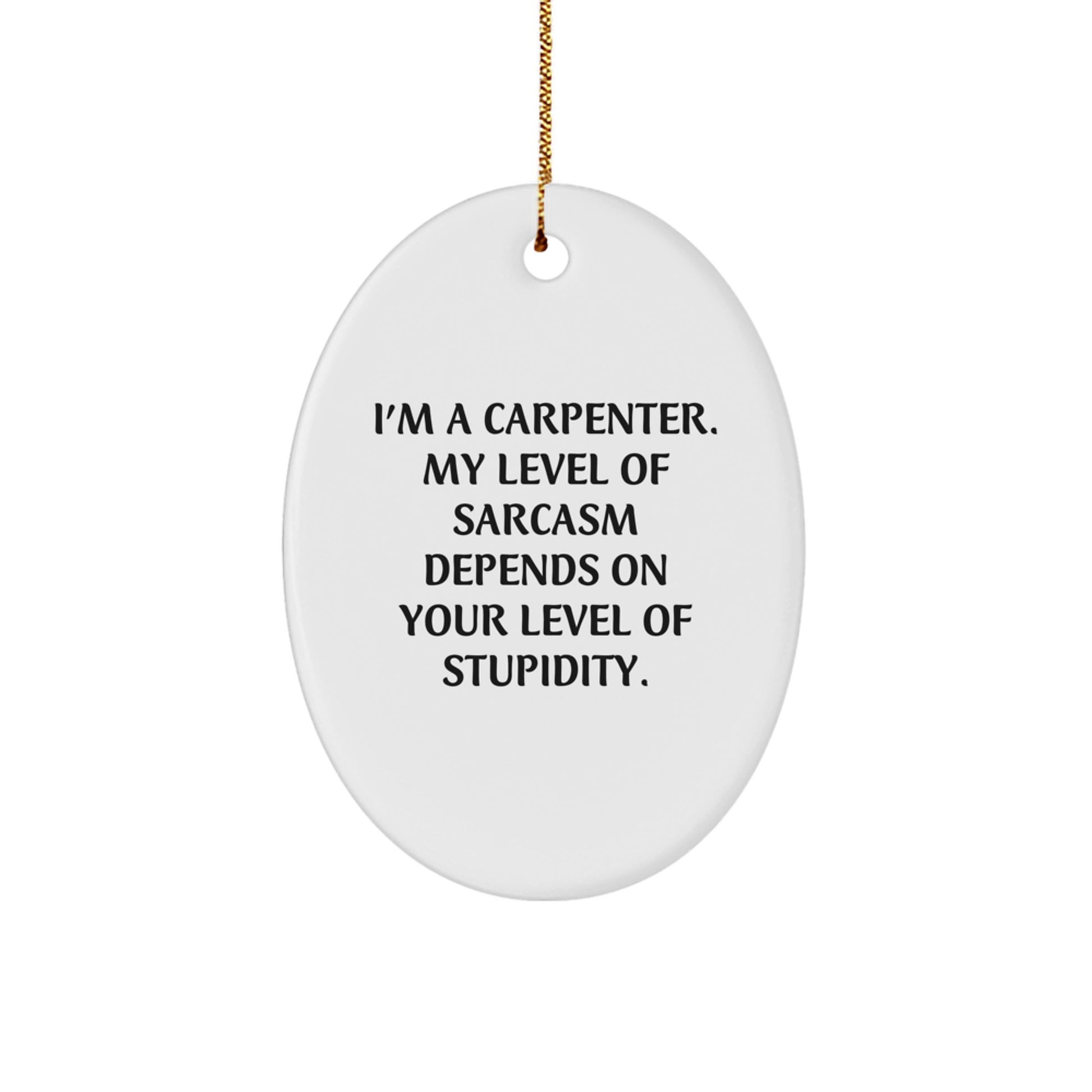Carpenter's Humor Oval Ornament, Funny Gifts from Friends for Men, 'I'm A Carpenter' Inspirational Quote, Christmas Unique Gifts - Image 1