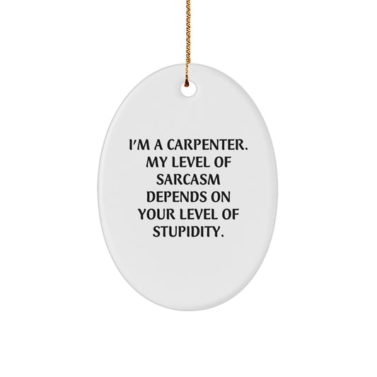 Carpenter's Humor Oval Ornament, Funny Gifts from Friends for Men, 'I'm A Carpenter' Inspirational Quote, Christmas Unique Gifts - Image 1