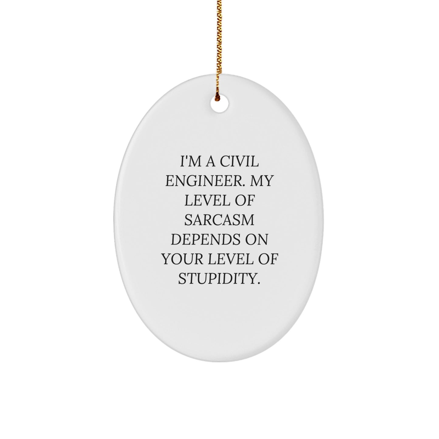 Civil Engineer Humor Oval Ornament, Funny Sarcasm Gift for Civil Engineers, Unique Christmas Unique Gifts from Friends or Family, Oval Shaped Decorations - Image 1