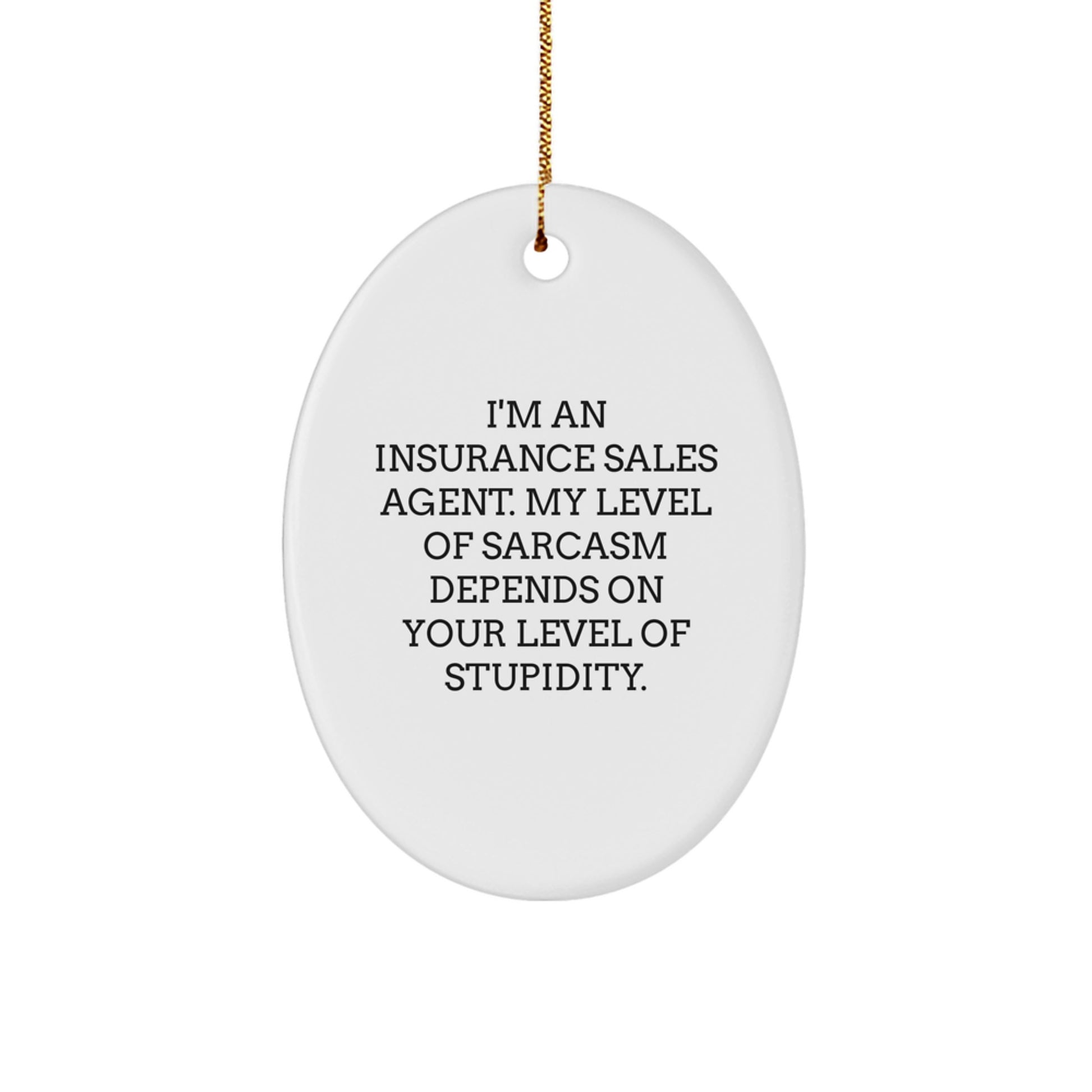 Funny Gifts for Insurance Sales Agent, Oval Ornament, Christmas Unique Gifts from Friends, Coworkers, Family - I'm An Insurance Sales Agent Level Of Sarcasm Depends On Your Level Of Stupidity - Image 1
