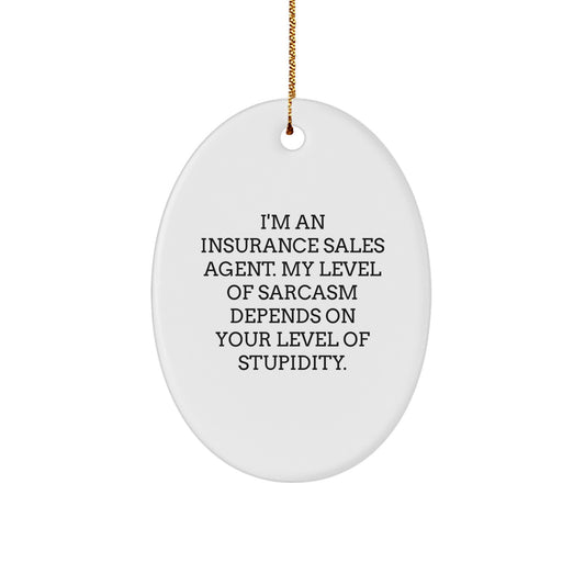 Funny Gifts for Insurance Sales Agent, Oval Ornament, Christmas Unique Gifts from Friends, Coworkers, Family - I'm An Insurance Sales Agent Level Of Sarcasm Depends On Your Level Of Stupidity - Image 1