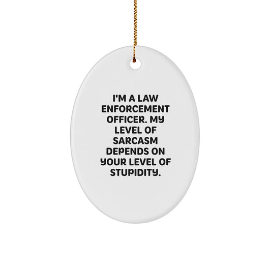 Funny Law Enforcement Officer Gifts from Friends for Christmas Unique Oval Ornament, Sarcasm Humor, White Color, Oval Shaped, Law Enforcement Officer Decorations - Image 1