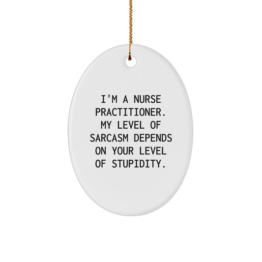 Nurse Practitioner Sarcasm Humor Oval Ornament Gifts from Friends, Family, Coworkers, for Christmas - Image 1