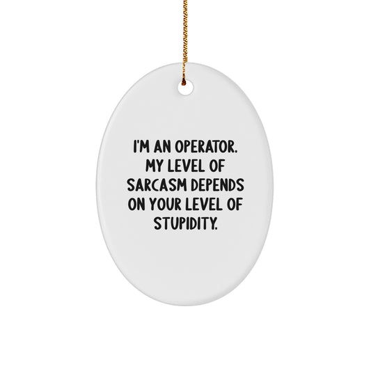 Funny Operator Oval Ornament Gifts from Friends and Family, Christmas Unique Gifts for Operator, Oval Ornament Quotes - Image 1