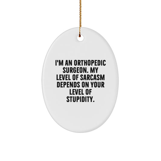 Orthopedic Surgeon Gifts, Funny Oval Ornament, 'I'm An Orthopedic Surgeon...'- Christmas Unique Gifts from Friends to Orthopedic Surgeons - Image 1