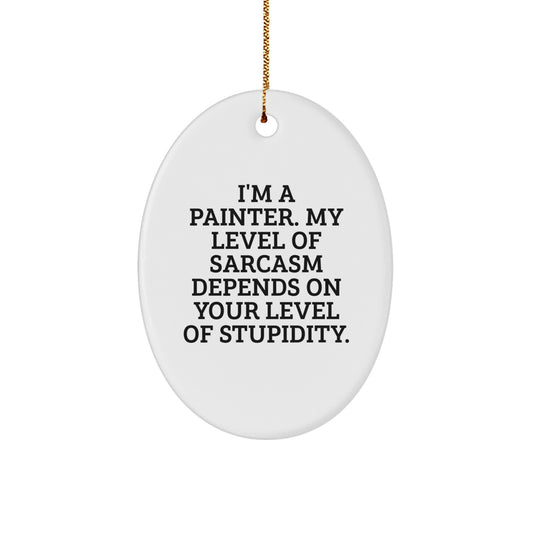 Funny Painter Gifts for Friends - 'I'm A Painter' Oval Ornament with a Twist - Gifts from Friends to Painter Friends - Unique Christmas Unique Gifts for Painter Enthusiasts - Image 1