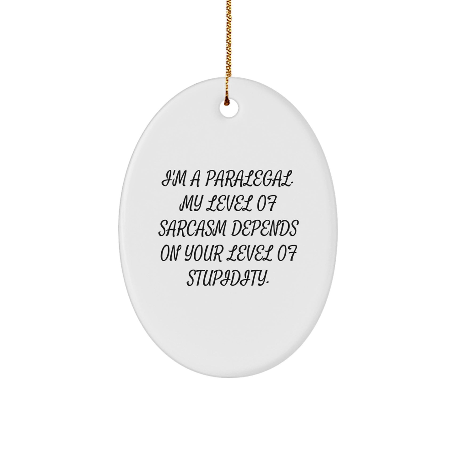 Funny Paralegal Christmas Unique Gifts for Paralegal Friends from Family Men - Oval Ornament with Sarcasm Quote - Image 1