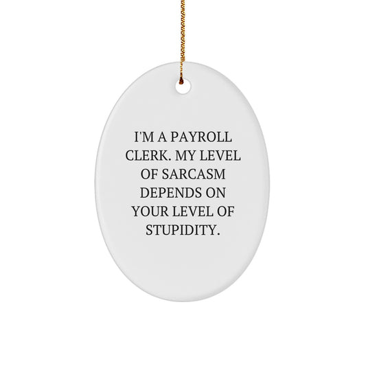 Payroll Clerk Sarcasm Oval Ornament Gifts from Men to Friends for Christmas - Image 1
