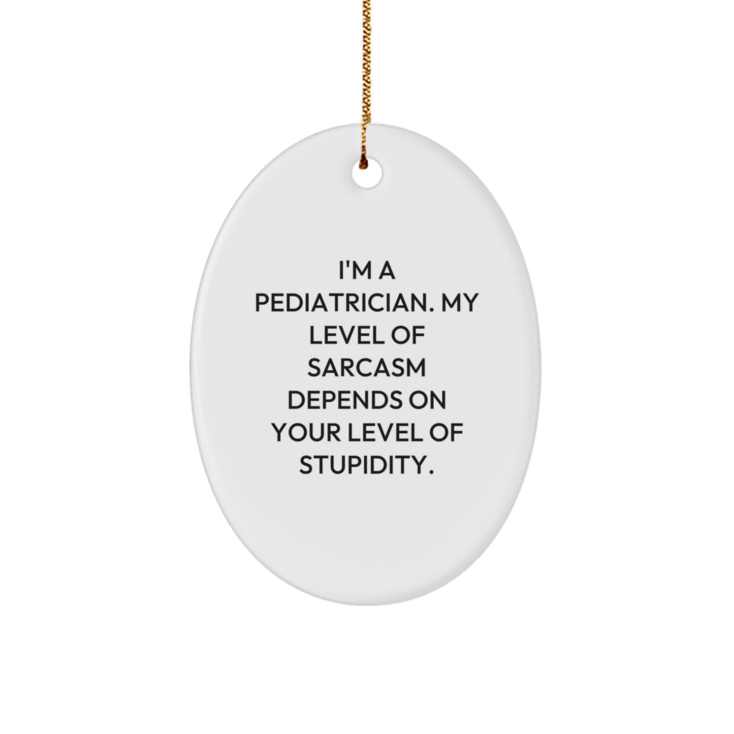 Funny Pediatrician Gifts for Her, Oval Ornament with a Sassy Quote, Gifts from Friends and Family, Christmas Unique Gifts - Image 1