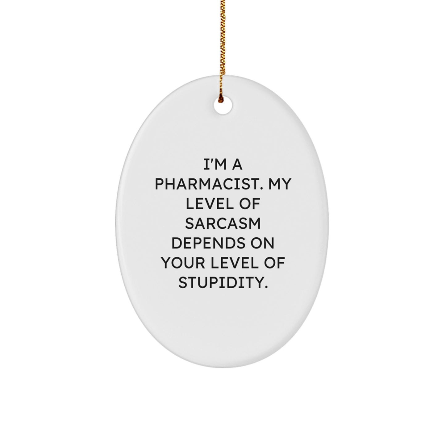 Funny Pharmacist Gifts for Men, Oval Ornament with Sassy Quote, Gifts from Friends or Family for Christmas Unique Presents - Image 1