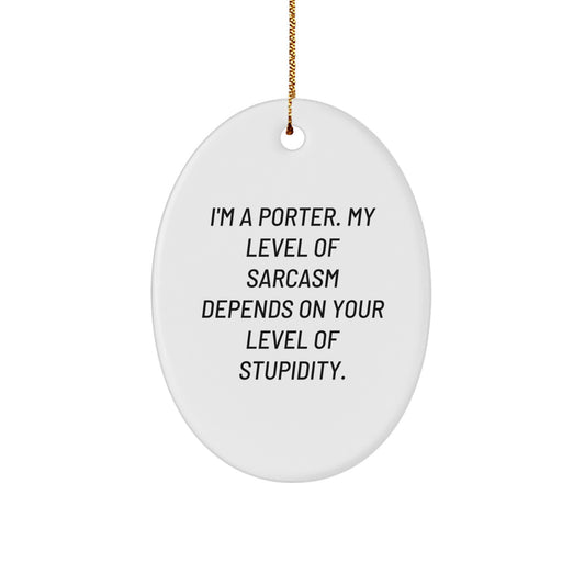 Funny Porter Oval Ornament Gifts from Friends to Porter, Sarcasm-Dependent Mirth for Christmas - Image 1