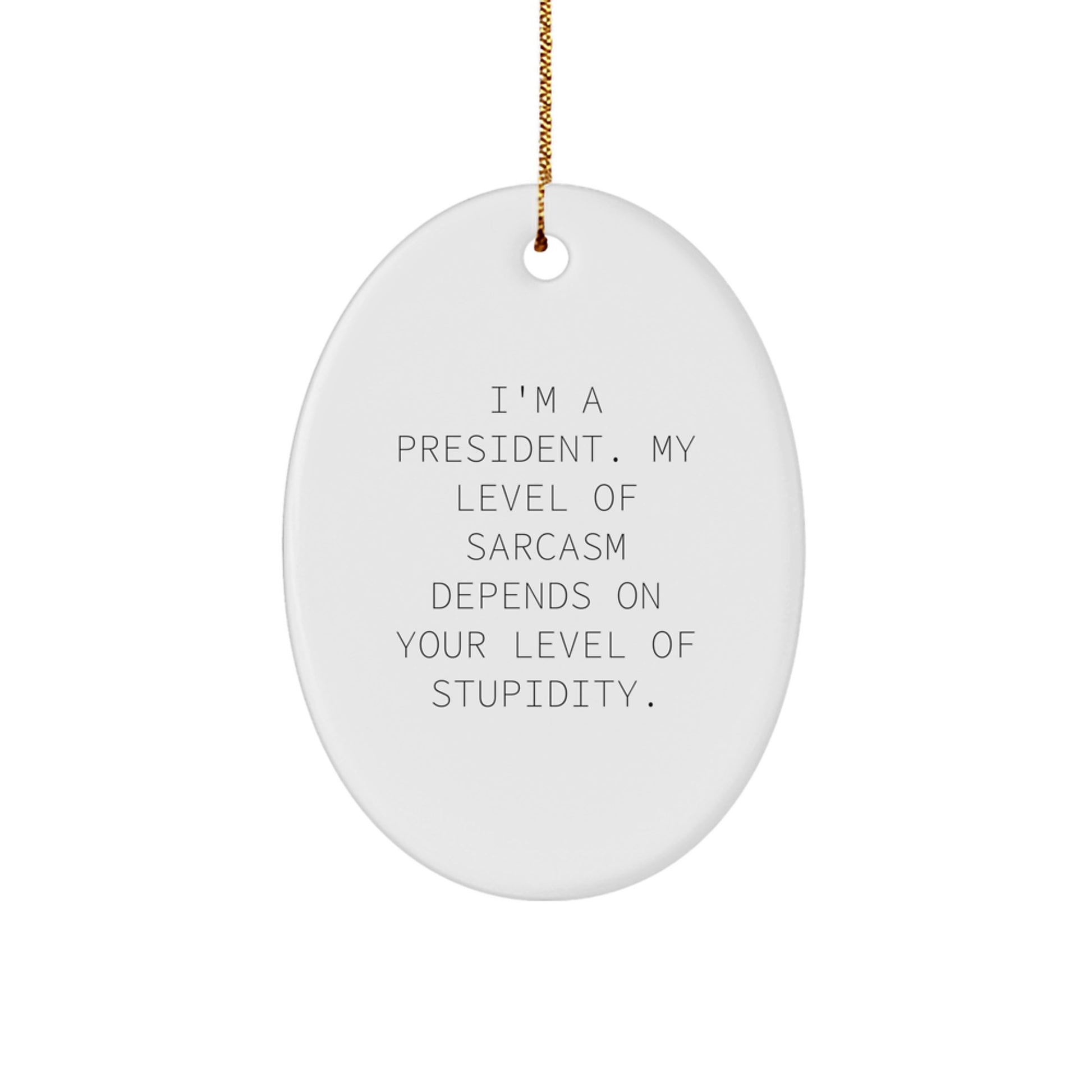 Funny President Oval Ornament Gifts from Friends, Perfect for President, Christmas Unique Gifts, Oval Ornament, President Sarcasm Humor - Image 1