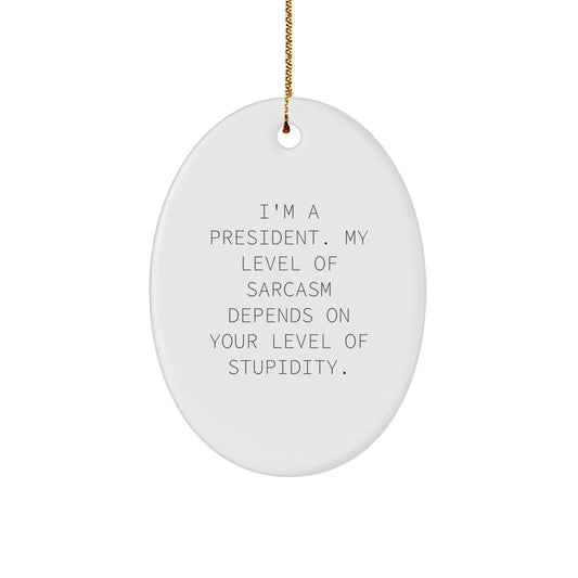 Funny President Oval Ornament Gifts from Friends, Perfect for President, Christmas Unique Gifts, Oval Ornament, President Sarcasm Humor - Image 1