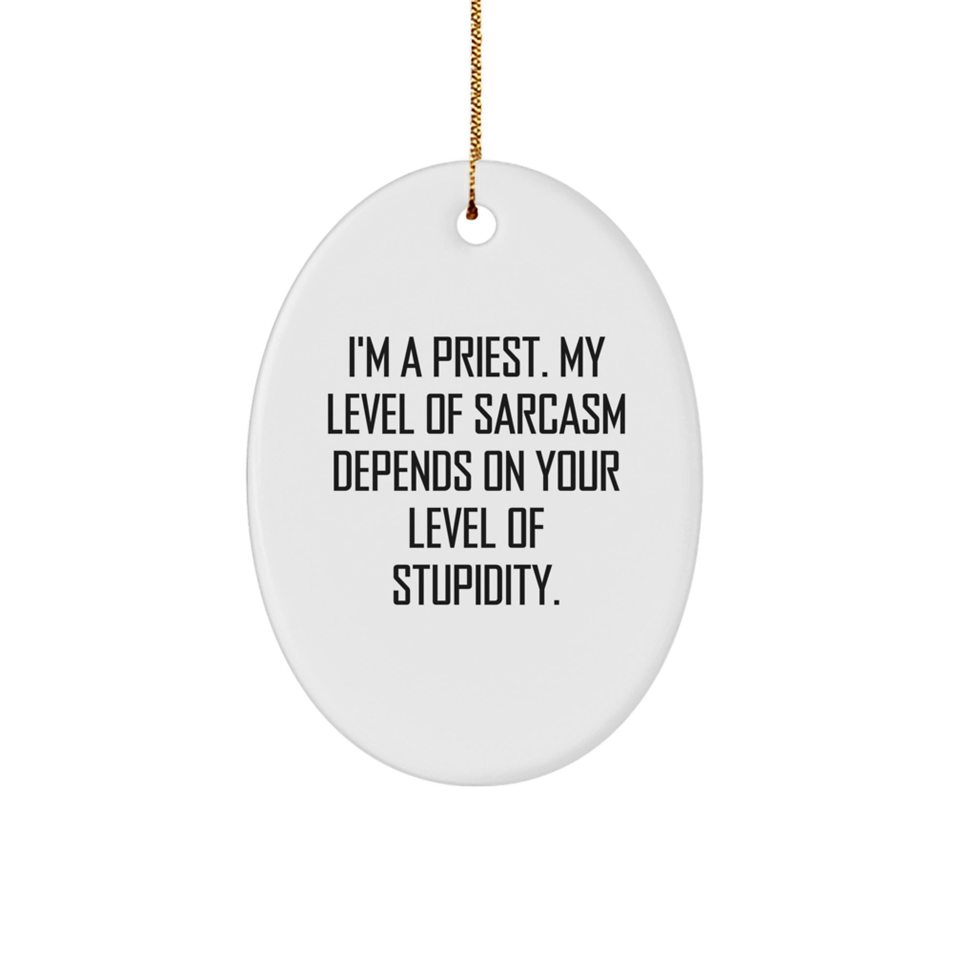 Funny Priest Gifts for Men, Christmas Oval Ornament with I'm A Priest - Sarcasm Level Depends on Your Stupidity - White Oval Shaped - Gifts from Friends to Family - Image 1