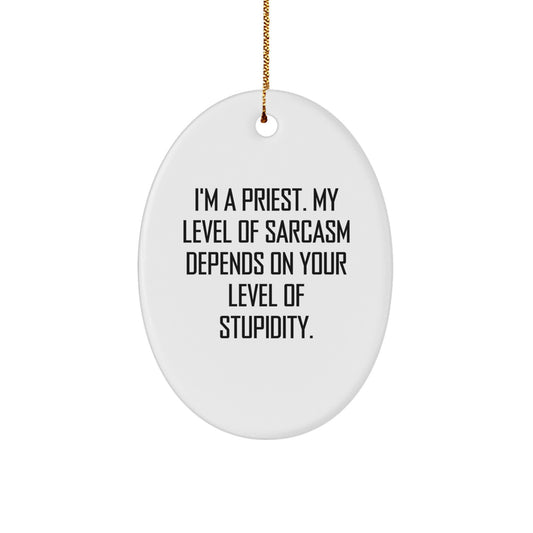 Funny Priest Gifts for Men, Christmas Oval Ornament with I'm A Priest - Sarcasm Level Depends on Your Stupidity - White Oval Shaped - Gifts from Friends to Family - Image 1