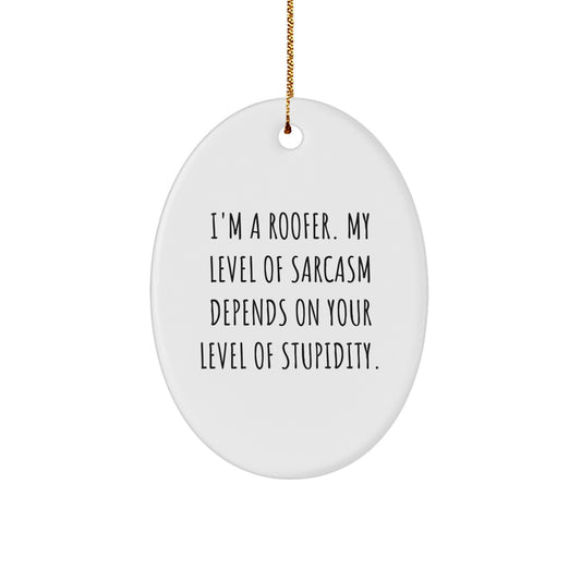 Funny Roofer Gifts for Men Friends - Oval Ornament, 'I'm A Roofer My Sarcasm Depends On Your Level Of Stupidity', Christmas Unique Presents for Family - Image 1