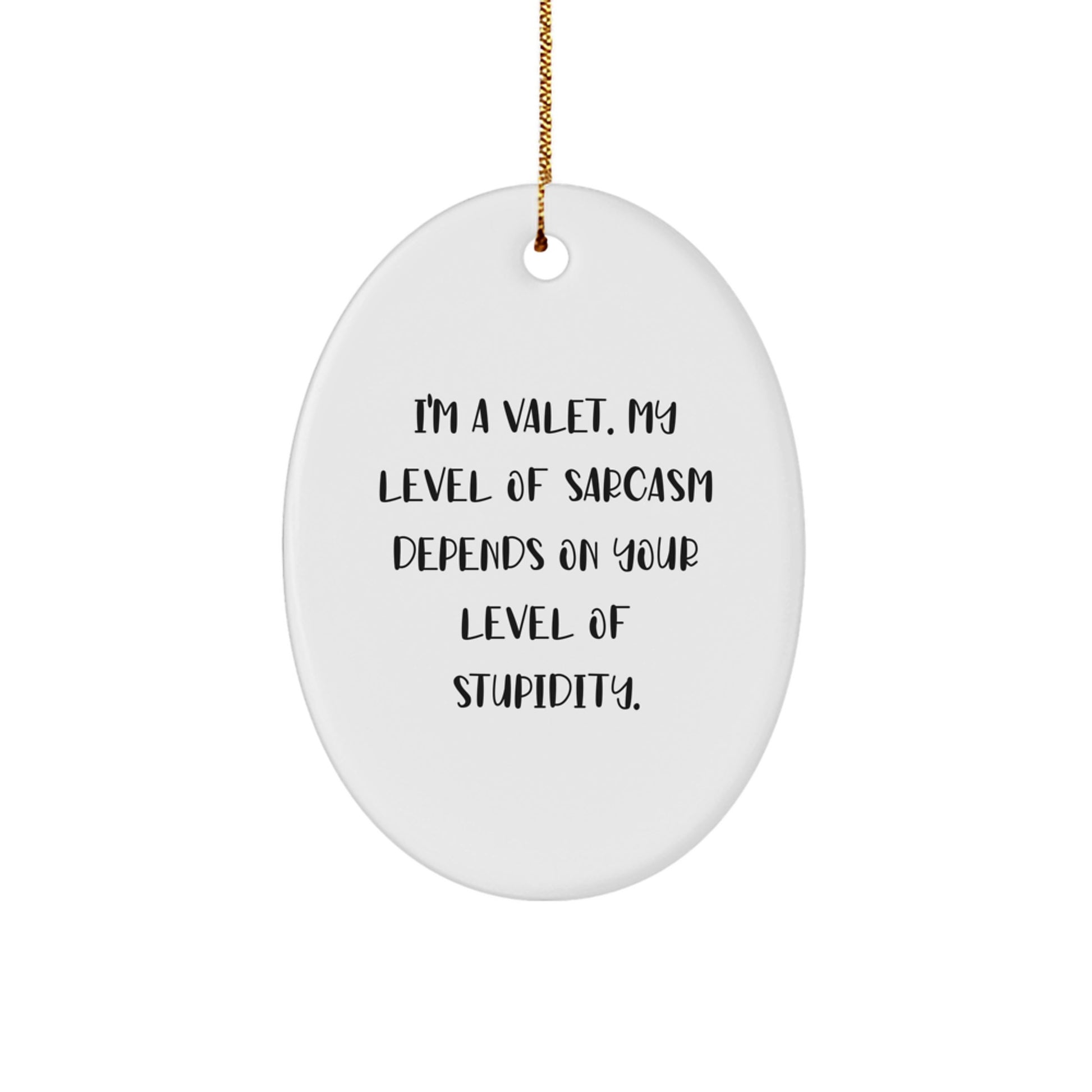 Funny Valet Christmas Oval Ornament Gifts from Men for Valet Valets, I'm A Valet. My Level Of Sarcasm Depends On Your Level Of Stupidity. - Image 1