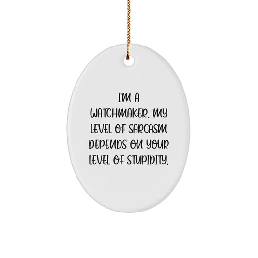 Watchmaker Oval Ornament Funny Sarcasm Gift from Friends for Christmas - Image 1