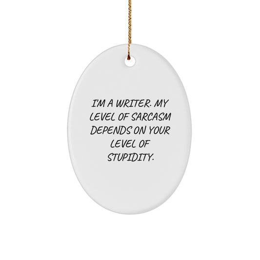Funny Writer Gifts, Oval Ornament with Sarcastic Quote, Perfect for Writers, Men's Christmas Unique Gifts from Friends - Image 1