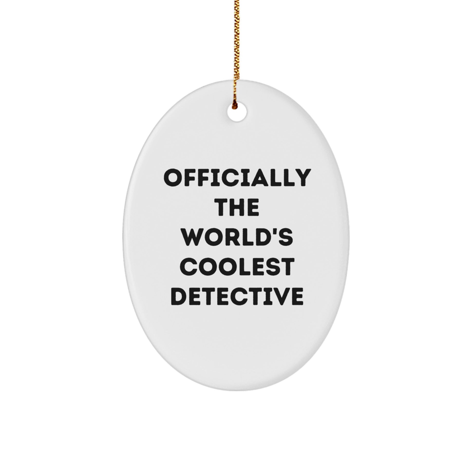Officially The World's Coolest Detective Gifts for Men - Oval Ornament, Funny Quote, Christmas Unique Gifts from Family - Image 1