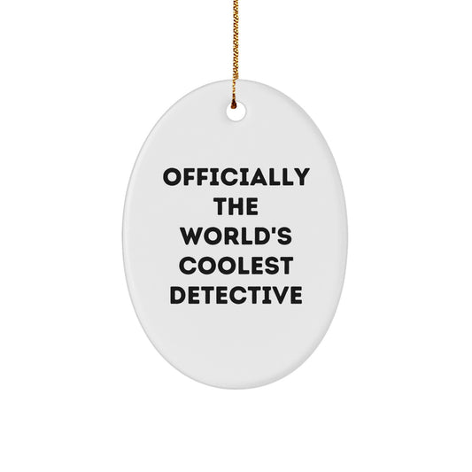 Officially The World's Coolest Detective Gifts for Men - Oval Ornament, Funny Quote, Christmas Unique Gifts from Family - Image 1