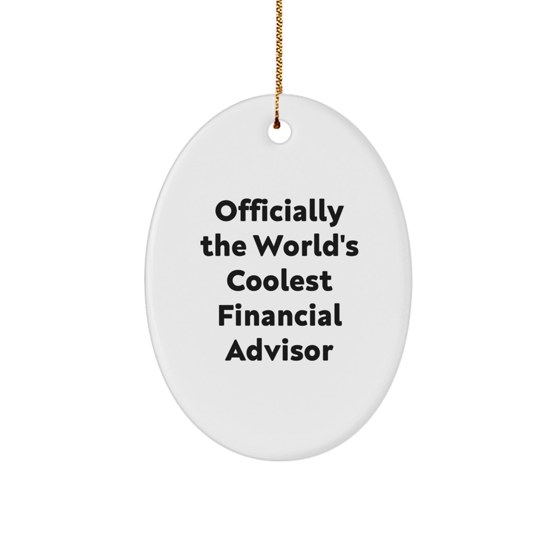 Funny Financial Advisor Gifts from Friends to Men or Women - Oval Ornament for Christmas Unique Gifts - Officially The World's Coolest Financial Advisor - Image 1