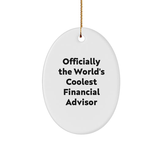 Funny Financial Advisor Gifts from Friends to Men or Women - Oval Ornament for Christmas Unique Gifts - Officially The World's Coolest Financial Advisor - Image 1