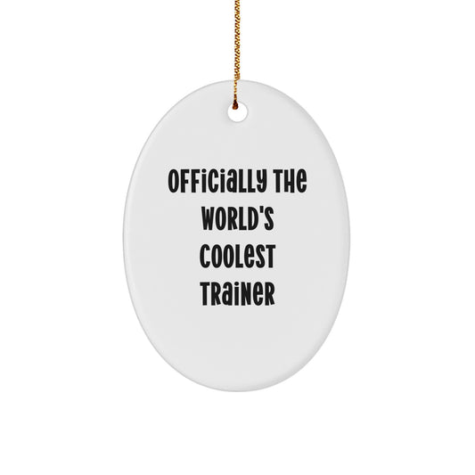 Funny Trainer Gifts from Friends - Officially The World's Coolest Trainer Oval Ornament Christmas Unique Decorations for Men Women - Image 1