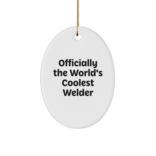 Welder Gifts from Friends, Gifts for Welder, Oval Ornament - 'Officially The World's Coolest Welder' Quote, Unique Christmas Memorable Present - Image 1